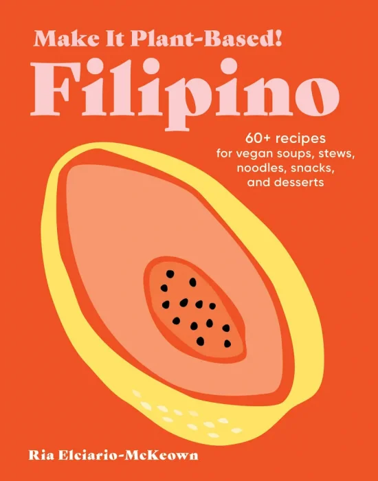 Make It Plant-Based! Filipino: A Cookbook (Plant-Based Cookbooks)