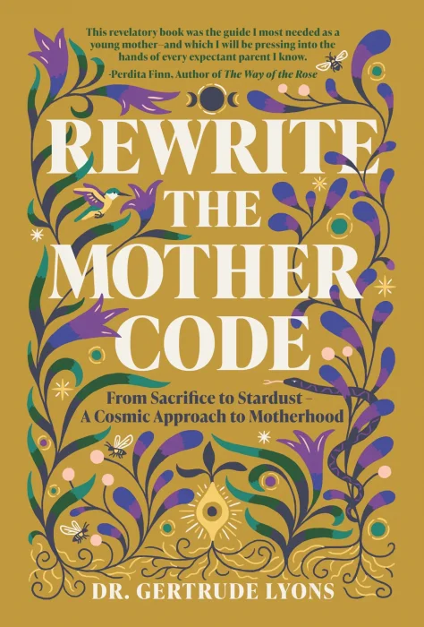 Rewrite the Mother Code: From Sacrifice to Stardust - A Cosmic Approach to Motherhood