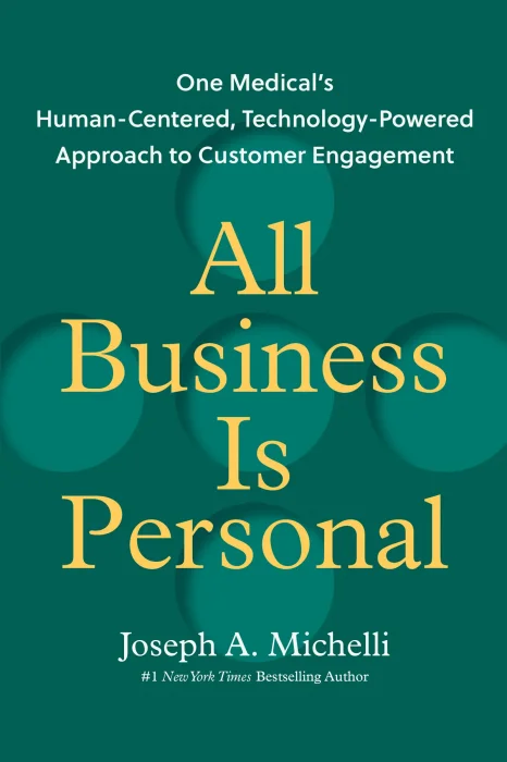 All Business Is Personal: One Medical's Human-Centered&#44; Technology-Powered Approach to Customer Engagement