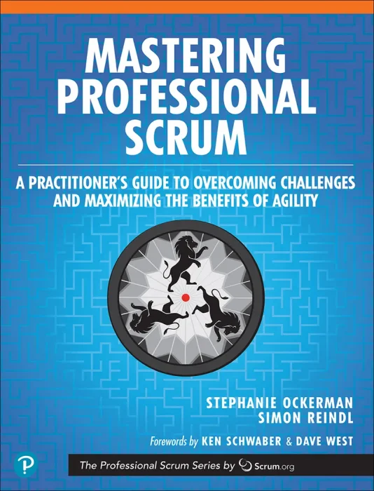 Mastering Professional Scrum: A Practitioners Guide to Overcoming Challenges and Maximizing the Benefits of Agility