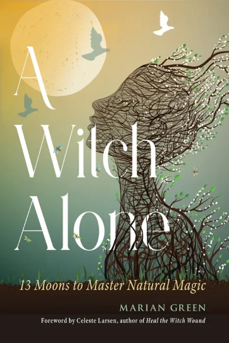 A Witch Alone: 13 Moons to Master Natural Magic