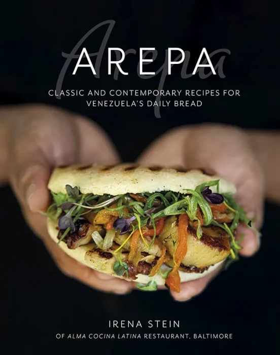 Arepa: Classic & contemporary recipes for Venezuela's daily bread
