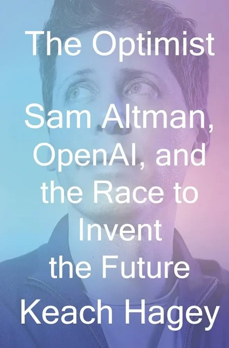 The Optimist: Sam Altman&#44; OpenAI&#44; and the Race to Invent the Future
