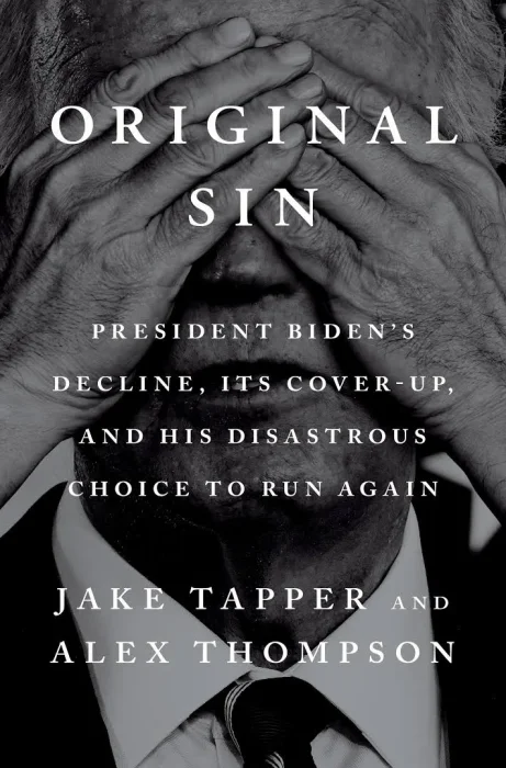 Original Sin: President Biden's Decline&#44; Its Cover-Up&#44; and His Disastrous Choice to Run Again