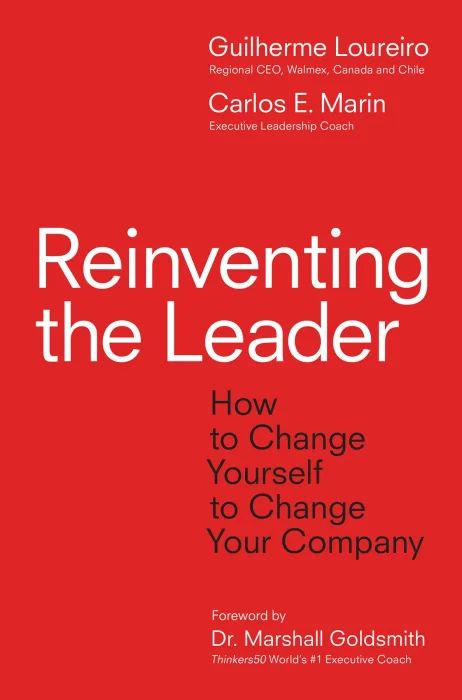 Reinventing the Leader: How to Change Yourself to Change Your Company
