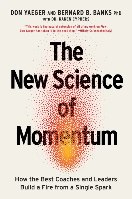 The New Science of Momentum: How the Best Coaches and Leaders Build a Fire from a Single Spark