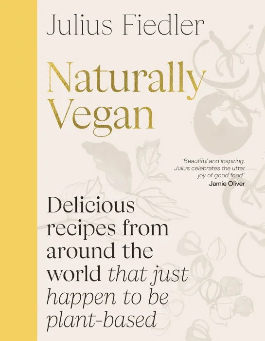 Naturally Vegan: Delicious Recipes from Around the World That Just Happen to Be Plant-based