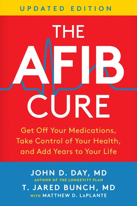 The AFib Cure: Get Off Your Medications&#44; Take Control of Your Health&#44; and Add Years to Your Life&#44; Updated Edition