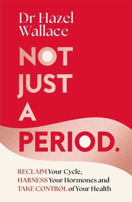 Not Just a Period: Reclaim Your Cycle&#44; Harness Your Hormones&#44; and Take Control of Your Health