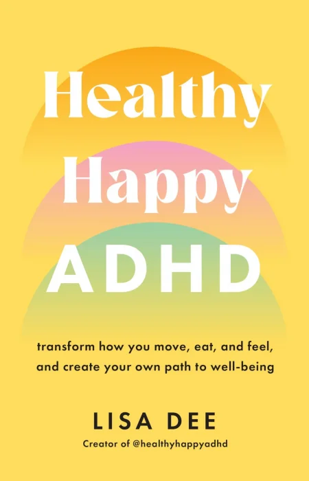 Healthy Happy ADHD: Transform How You Move&#44; Eat&#44; and Feel&#44; and Create Your Own Path to Well-Being&#44; UK Edition