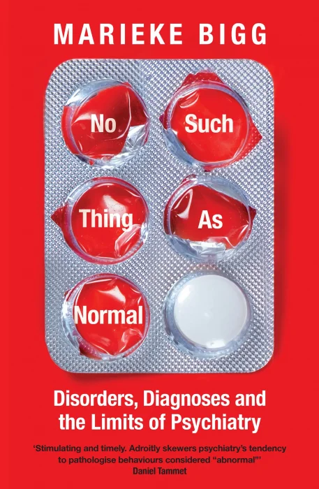 No Such Thing as Normal: Disorders&#44; Diagnoses and the Limits of Psychiatry