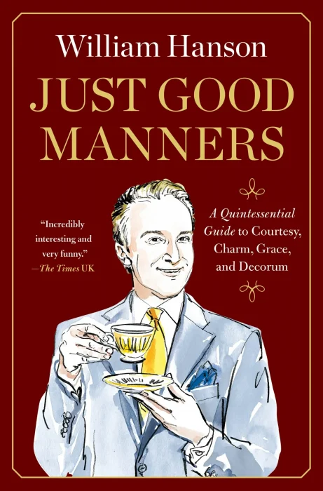 Just Good Manners: A Quintessential Guide to Courtesy&#44; Charm&#44; Grace&#44; and Decorum&#44; 2025 Edition