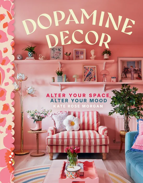 Dopamine Decor: Alter Your Space&#44; Alter Your Mood