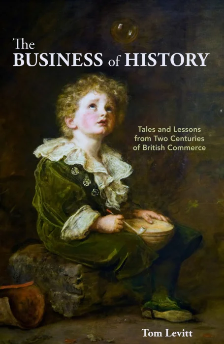The Business of History: Tales and Lessons from Two Centuries of British Commerce