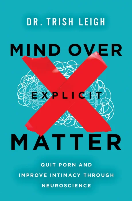 Mind Over Explicit Matter: Quit Porn and Improve Intimacy through Neuroscience