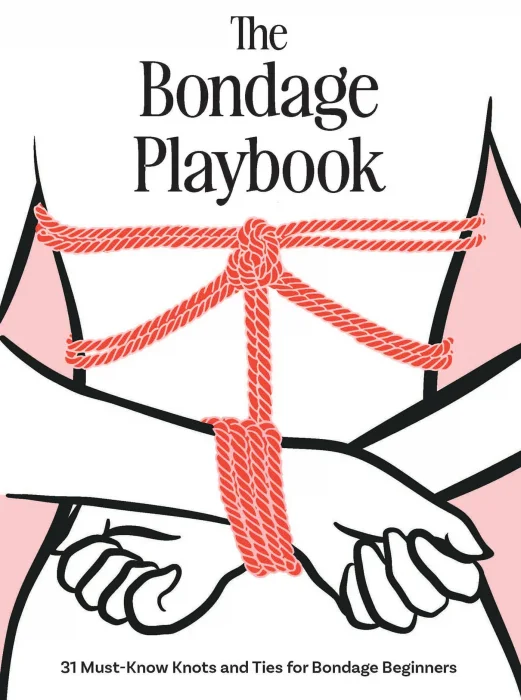 The Bondage Playbook: 31 Must-Know Knots and Ties for Bondage Beginners