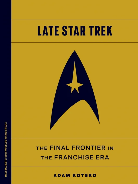 Late Star Trek: The Final Frontier in the Franchise Era (Mass Markets: Storyworlds Across Media)