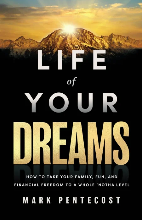 Life of Your Dreams: How to Take Your Family&#44; Fun&#44; and Financial Freedom to a Whole 'Notha Level