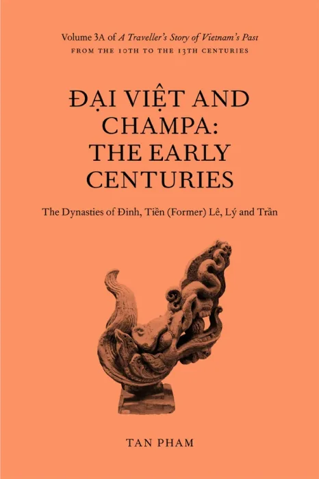 Đại Việt and Champa: The Early Centuries: Volume 3A of A Traveller's Story of Vietnam's Past