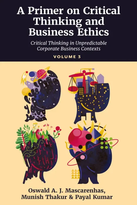 A Primer on Critical Thinking and Business Ethics&#44; Volume 3: Critical Thinking in Unpredictable Corporate Business Contexts