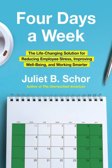 Four Days a Week: The Life-Changing Solution for Reducing Employee Stress&#44; Improving Well-Being&#44; and Working Smarter