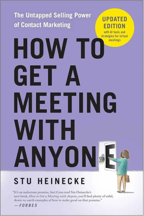 How to Get a Meeting with Anyone: The Untapped Selling Power of Contact Marketing&#44; Updated Edition