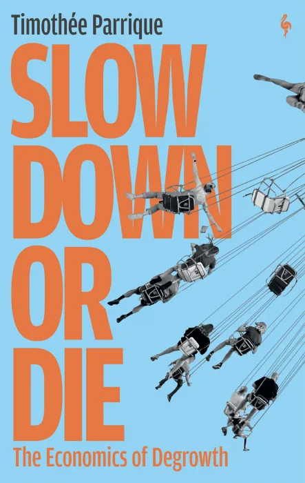 Slow Down or Die: The Economics of Degrowth