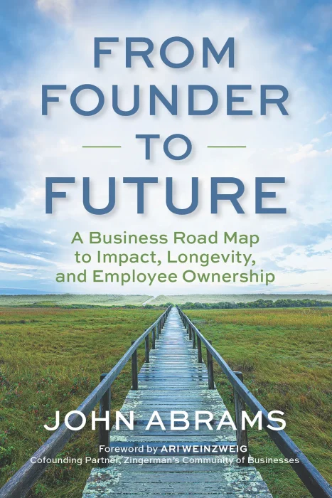 From Founder to Future: A Business Roadmap to Impact&#44; Longevity&#44; and Employee Ownership