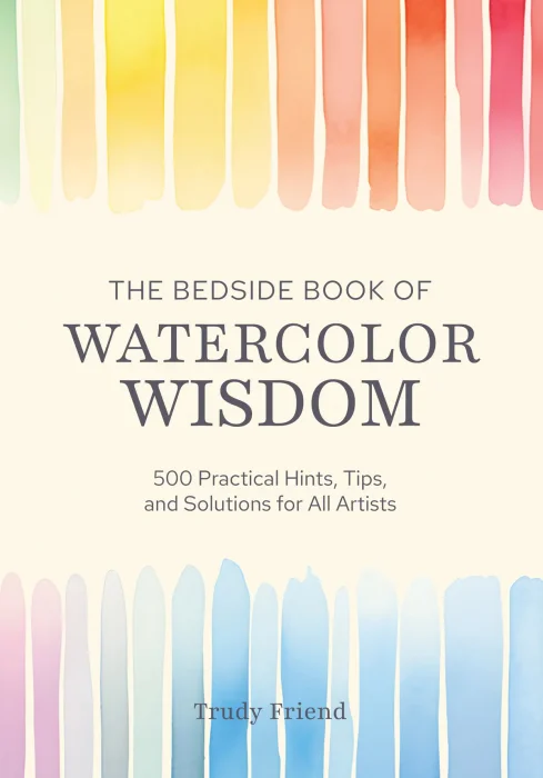 The Bedside Book of Watercolor Wisdom: 500 Practical Hints, Tips, and Solutions for All Artists