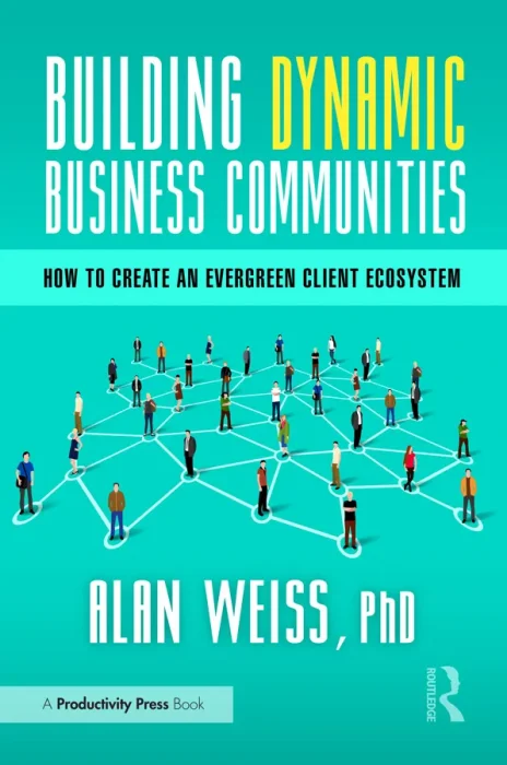 Building Dynamic Business Communities: How to Create an Evergreen Client Ecosystem