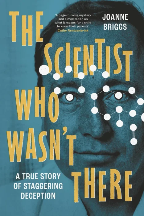 The Scientist Who Wasn't There: A true story of staggering deception