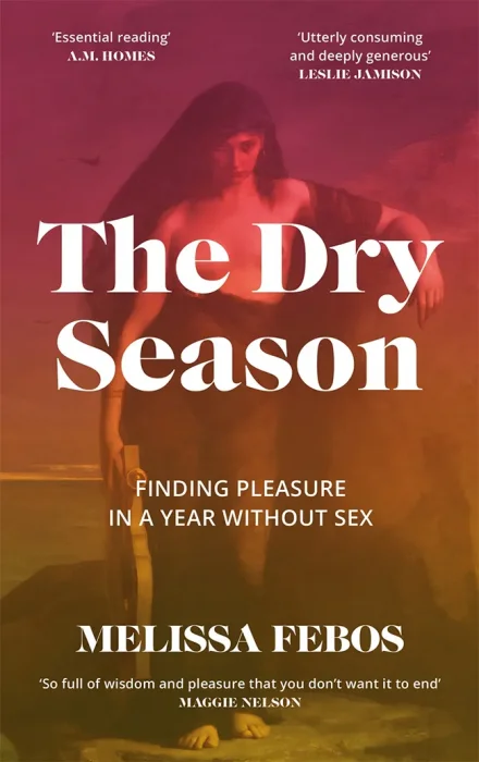 The Dry Season: Finding Pleasure in a Year Without Sex