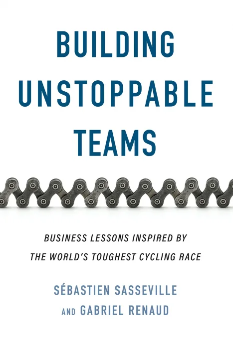 Building Unstoppable Teams: Business Lessons Inspired by the World's Toughest Cycling Race