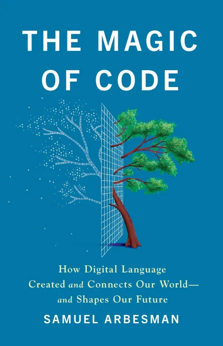 The Magic of Code: How Digital Language Created and Connects Our World―and Shapes Our Future