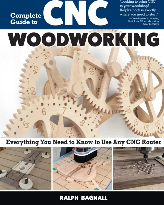 Complete Guide to CNC Woodworking: Everything You Need to Know to Use Any CNC Router