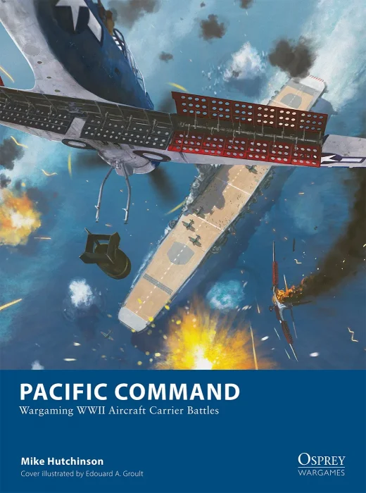 Pacific Command: Wargaming WWII Aircraft Carrier Battles (Osprey Wargames #34)