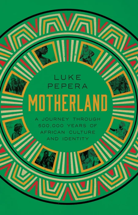 Motherland: A Journey through 500&#44;000 Years of African Culture and Identity