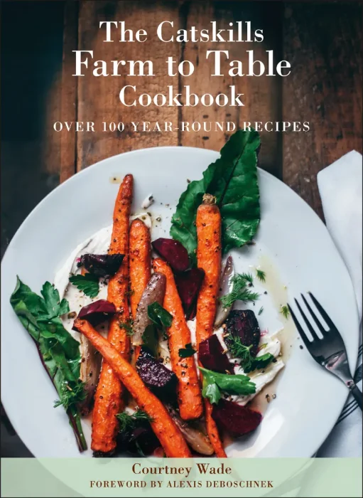 The Catskills Farm to Table Cookbook: A Guide to Cooking Fresh & Local&#44; Revised Edition