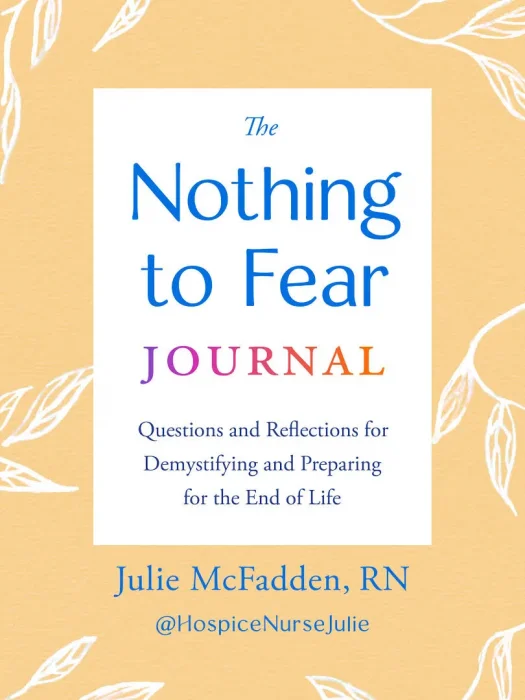 The Nothing to Fear Journal: Questions and Reflections for Demystifying and Preparing for the End of Life