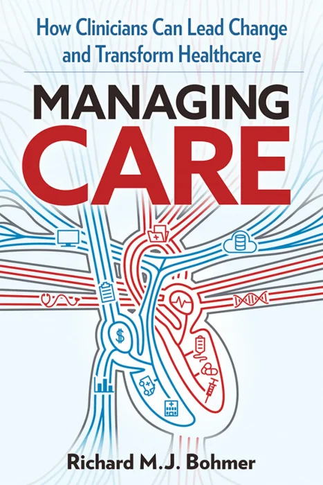 Managing Care: How Clinicians Can Lead Change and Transform Healthcare