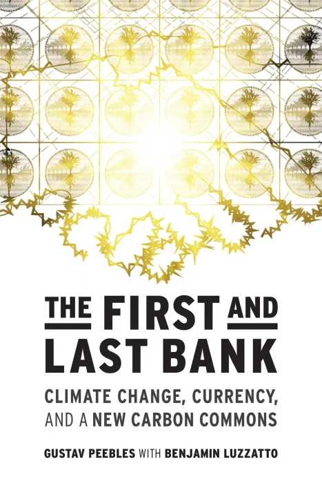 The First and Last Bank: Climate Change&#44; Currency&#44; and a New Carbon Commons (One Planet)