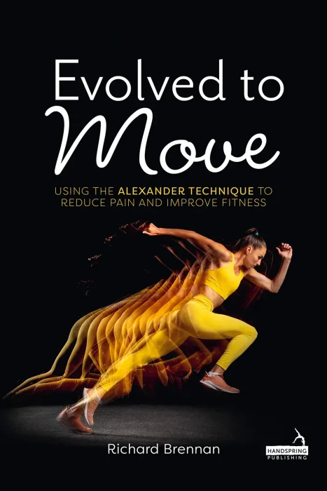 Evolved to Move: Using the Alexander Technique to Reduce Pain and Improve Fitness