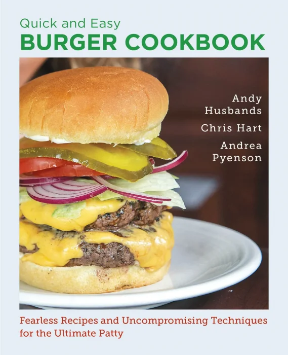 Quick and Easy Burger Cookbook: Fearless Recipes and Uncompromising Techniques for the Ultimate Patty