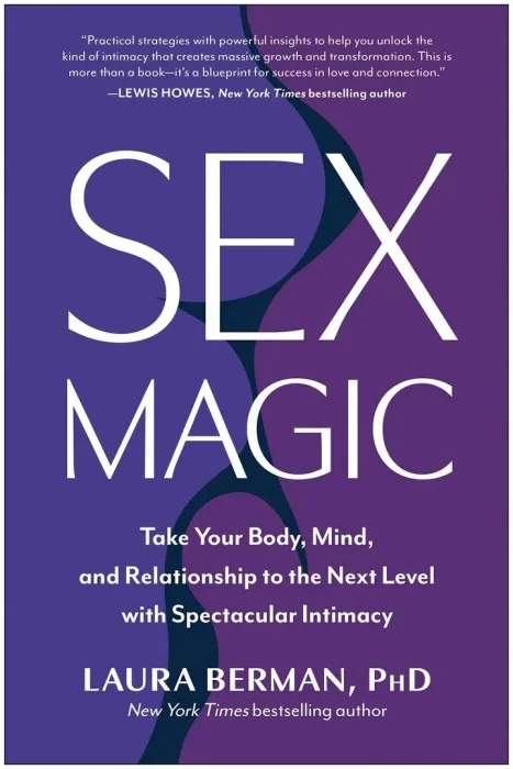 Sex Magic: Take Your Body&#44; Mind&#44; and Relationship to the Next Level with Spectacular Intimacy