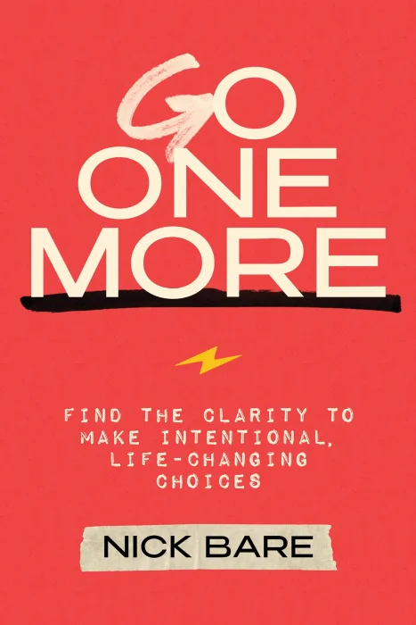 Go One More: Find the Clarity to Make Intentional&#44; Life-Changing Choices