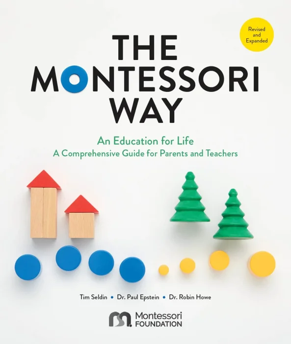 The Montessori Way: An Education for Life; A Comprehensive Guide for Parents and Teachers&#44; Revised and Expanded Edition