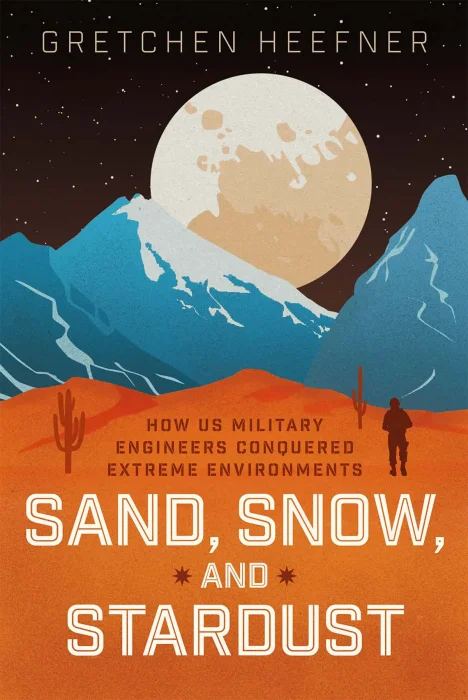 Sand&#44; Snow&#44; and Stardust: How US Military Engineers Conquered Extreme Environments