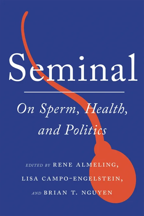 Seminal: On Sperm&#44; Health&#44; and Politics (Health&#44; Society&#44; and Inequality)