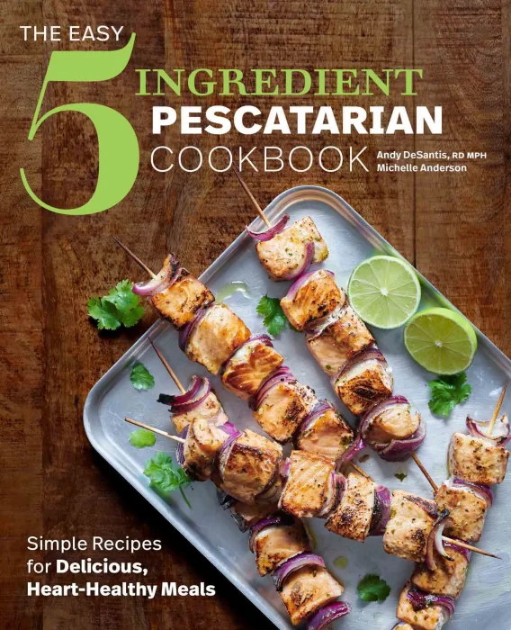 The Easy 5-Ingredient Pescatarian Cookbook: Simple Recipes for Delicious&#44; Heart-Healthy Meals