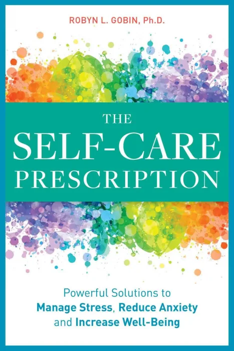 The Self Care Prescription: Powerful Solutions to Manage Stress&#44; Reduce Anxiety & Increase Wellbeing